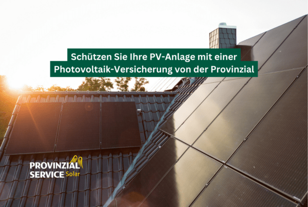 Empfehlung zum Schutz Ihrer PV-Anlage durch eine Photovoltaik-Versicherung der Provinzial.